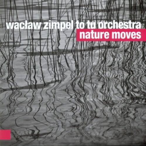 WACŁAW ZIMPEL TO TU ORCHESTRA   Nature Moves
