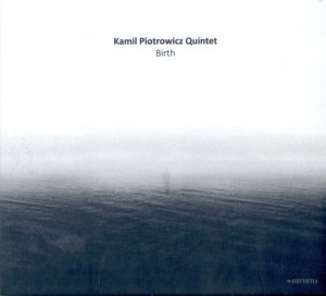 KAMIL PIOTROWICZ QUINTET   Birth 