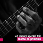 ED CHERRY SPECIAL TRIO   Szósta po południu 
