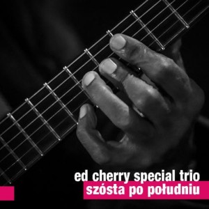 ED CHERRY SPECIAL TRIO   Szósta po południu 