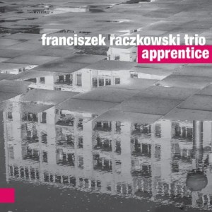 FRANCISZEK RACZKOWSKI TRIO   Apprentice