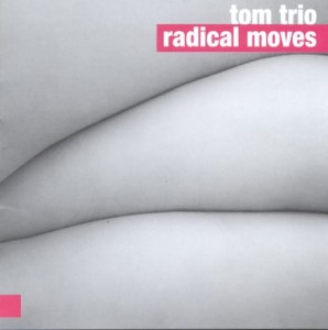 TOM TRIO   Radical Moves