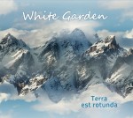 WHITE GARDEN  Terra est rotunda