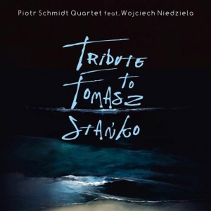 PIOTR SCHMIDT QUARTET Feat. WOJCIECH NIEDZIELA - Tribute To TOMASZ STAŃKO
