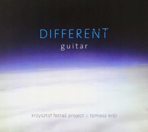 KRZYSZTOF FETRAŚ PROJEKT & TOMASZ KRÓL  Different Guitar
