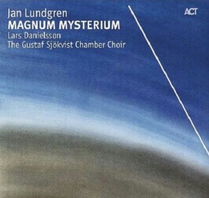 JAN LUNDGREN, The Gustaf Sjökvist Chamber Choir, Lars Danielsson Magnum Mysterium 
