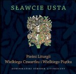 SŁAWCIE USTA  Pieśni Liturgii Wielkiego Czwartku i Wielkiego Piątku