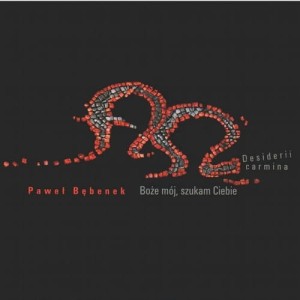 PAWEŁ BĘBENEK - Boże mój, szukam Ciebie, Desiderii carmina