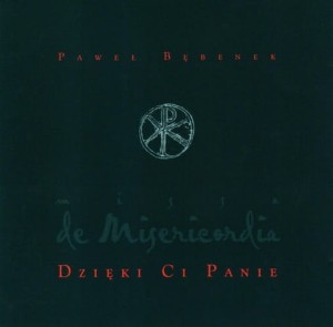 PAWEŁ BĘBENEK - Dzięki Ci Panie. Msza o Miłosierdziu