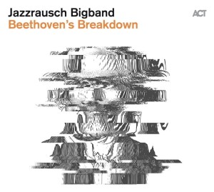 JAZZRAUSCH BIGBAND  Beethoven`s Breakdown