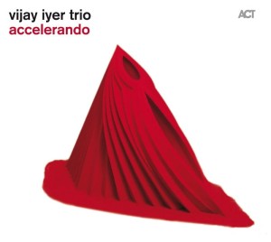 VIJAY IYER TRIO  Accelerando