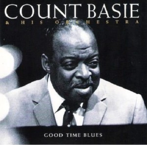 Count Basie and His Orchestra ‎- Good Time Blues