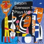 ESBJORN SVENSSON TRIO e.s.t.  Plays Monk 