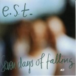 Esbjorn Svensson Trio e.s.t.  Seven Days Of Falling