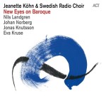 Jeanette Kohn - New Eyes On Baroque -  Swedish Radio Choir, Nils Landgren