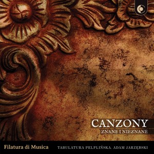 Filatura di Musica - Canzony znane i nieznane Tabulatura pelplińska  Adam Jarzębski