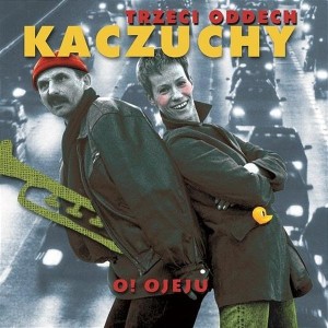Trzeci Oddech Kaczuchy - O! Ojeju