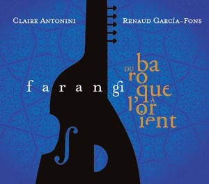 Renaud Garcia Fons & Claire Antonini - Farangi - Du Baroque a l´Orient