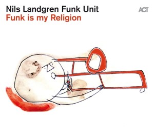 Nils Landgren - Funk is my Religion