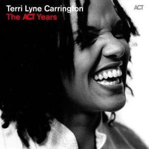 Terri Lyne Carrington  The ACT Years