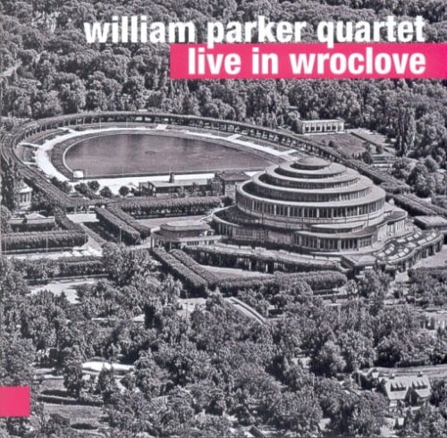 WILLIAM PARKER QUARTET - Live in Wroclove 