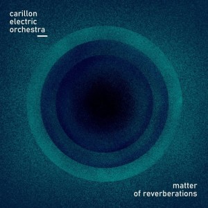 Carillon Electric Orchestra - Matter of Reverberations