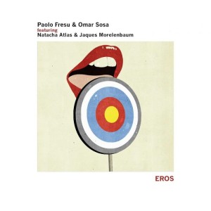 Paolo Fresu & Omar Sosa, feat Natacha Atlas & Jaques Morelenbaum:  Eros