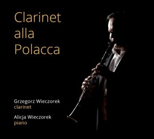 Grzegorz Wieczorek i Alicja Wieczorek - Clarinet alla Polacca