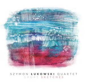 Szymon Łukowski Quartet - Short Sketches
