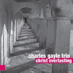 CHARLES GAYLE TRIO   Christ Everlasting