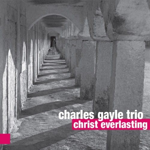 CHARLES GAYLE TRIO   Christ Everlasting
