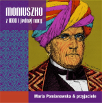 Maria Pomianowska & przyjaciele Moniuszko z 1000 i jednej Nocy