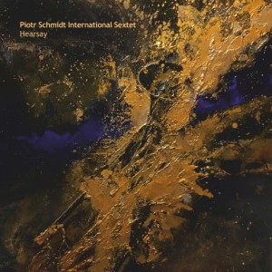 Piotr Schmidt International Sextet - Hearsey