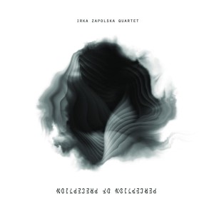 Irka Zapolska Quartet - Perception of Preception