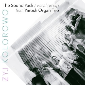 The Sound Pack - vocal group feat. Yarosh Organ Trio - Żyj Kolorowo