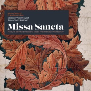 Szczecin Vocal Project & Consortium Sedinum - Missa Sancta - Muzyka sakralna mistrzów kapeli królewskiej w Warszawie