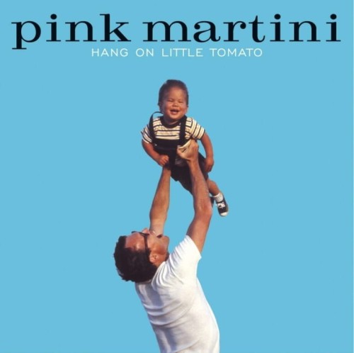 pink-martini-hang-on-little-tomato.jpg