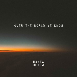 Hania Derej - Over The World We Know
