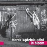 MAREK KĄDZIELA  ADHD   In Bloom