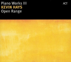 Kevin Hays Piano Works III: Open Range