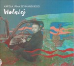 Kapela Jana Szymańskiego  Wolniej  [2 CD]