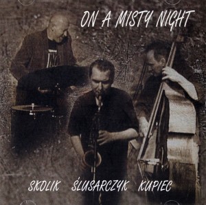 Marcin Ślusarczyk / Tomasz Kupiec / Arek Skolik   ON A MISTY NIGHT