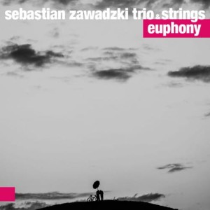 SEBASTIAN ZAWADZKI TRIO & STRINGS   Euphony