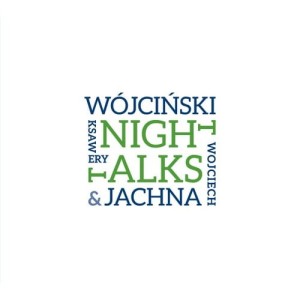 WOJCIECH JACHNA & KSAWERY WÓJCIŃSKI   Night Talks