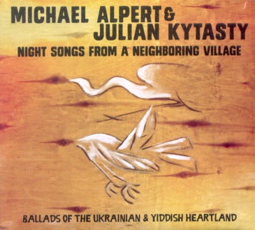 MICHAEL ALPERT & JULIAN KYTASTY  Night Songs from a Neighboring Village 