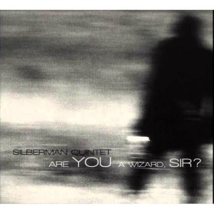 Silberman Quintet  - ARE YOU A WIZARD, SIR ?