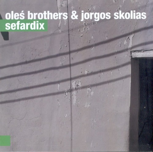 OLEŚ BROTHERS & JORGOS SKOLIAS  Sefardix