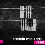 DOMINIK WANIA TRIO  Ravel