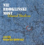JACEK WOJCIECHOWSKI Nie brookliński most - Edward Stachura