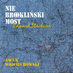 JACEK WOJCIECHOWSKI Nie brookliński most - Edward Stachura